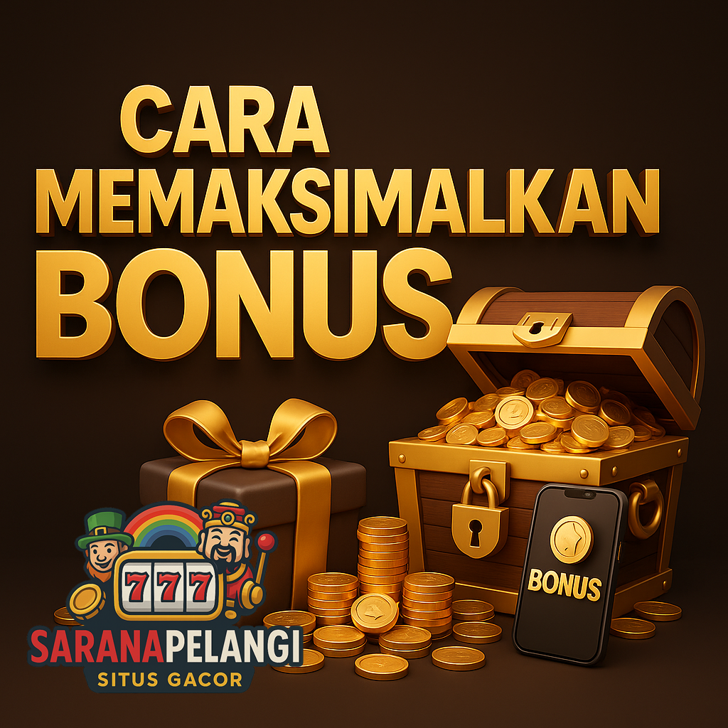 Cara Memaksimalkan Bonus di Saranapelangi